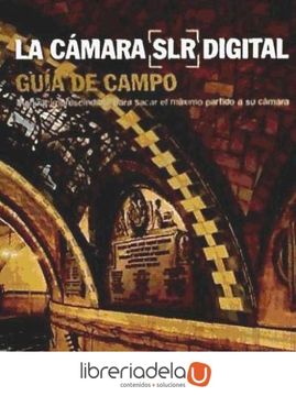 portada La Camara slr Digital: Guia de Campo: Manual Imprescindible Para Sacar el Maximo Partido a su Camara
