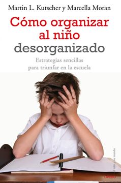 portada Cómo Organizar al Niño Desorganizado: Estrategias Sencillas Para Triunfar en la Escuela (el Niño y su Mundo) (in Spanish)