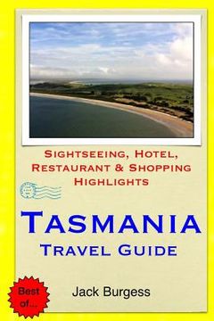 portada Tasmania Travel Guide: Sightseeing, Hotel, Restaurant & Shopping Highlights (en Inglés)