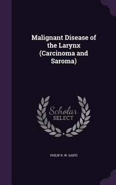 portada Malignant Disease of the Larynx (Carcinoma and Saroma) (en Inglés)