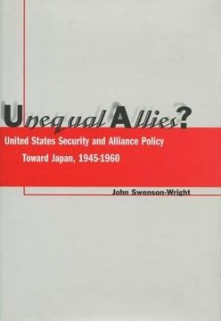 portada Unequal Allies? United States Security and Alliance Policy Toward Japan, 1945-1960 