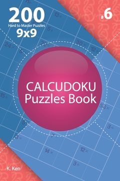 portada Calcudoku - 200 Hard to Master Puzzles 9x9 (Volume 6) (en Inglés)