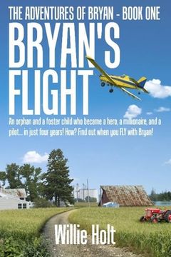 portada Bryan's Flight: An orphan and a foster child who became a hero, a millionaire and a pilot... in just 4 years! How? Find out when you F (en Inglés)