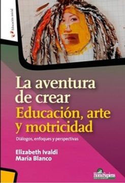 portada La Aventura de Crear Educacion, Arte y Motricidad - Dialogos, Enfoques y Perspectivas