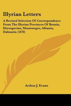 portada illyrian letters: a revised selection of correspondence from the illyrian provinces of bosnia, herzegovina, montenegro, albania, dalmati