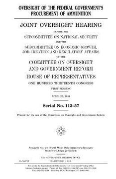 portada Oversight of the federal government's procurement of ammunition: joint oversight hearing before the Subcommittee on National Security and the Subcommi (en Inglés)