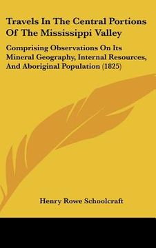 portada travels in the central portions of the mississippi valley: comprising observations on its mineral geography, internal resources, and aboriginal popula (in English)