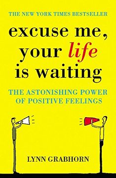 portada Excuse me, Your Life is Waiting: The Power of Positive Feelings (en Inglés)