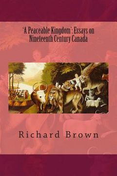 portada 'A Peaceable Kingdom': Essays on Nineteenth Century Canada (en Inglés)