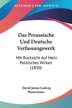portada Das Preussische Und Deutsche Verfassungswerk: Mit Rucksicht Auf Mein Politisches Wirken (1850) (en Alemán)