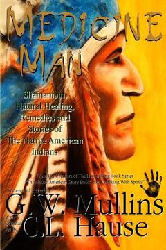 portada Medicine Man - Shamanism, Natural Healing, Remedies And Stories Of The Native American Indians (en Inglés)