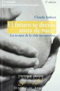 portada El Futuro se Decide Antes de Nacer. La Terapia de la Vida Intrauterina (in Spanish)