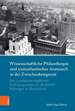 portada Wissenschaftliche Philanthropie Und Transatlantischer Austausch in Der Zwischenkriegszeit: Die Sozialwissenschaftlichen Forderprogramme Der Rockefelle (in German)