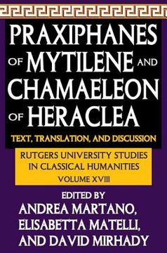 portada Praxiphanes of Mytilene and Chamaeleon of Heraclea: Text, Translation, and Discussion (en Inglés)