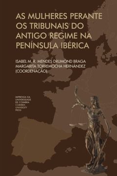 portada As mulheres Perante os Tribunais do antigo regime na Península Ibérica (Investigação) (Portuguese Edition)
