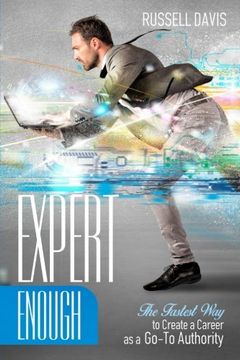 portada Expert Enough: The Fastest Way to Create a Career as a Go-To Authority