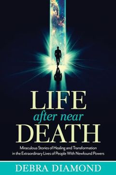 portada Life After Near Death: Miraculous Stories of Healing and Transformation in the Extraordinary Lives of People With Newfound Powers (en Inglés)