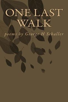 portada One Last Walk: Poems by George H Schaller (en Inglés)