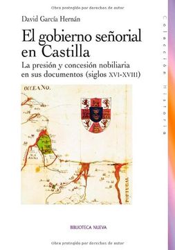 portada El gobierno señorial en Castilla. La presión y concesión nobiliaria en sus documentos (siglos XVI-XVIII)