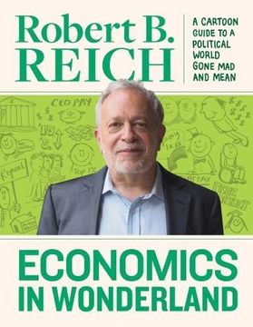 portada Economics In Wonderland: Robert Reich's Cartoon Guide To A Political World Gone Mad And Mean (in English)