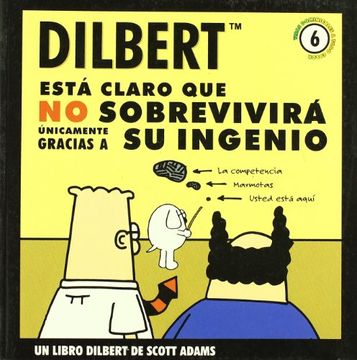 portada Dilbert 6 - Está Claro que no Sobrevivirá Unicamente Gracias a su Ingenio.