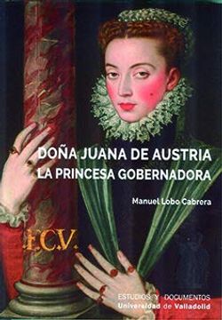 portada Doña Juana de Austria. La Princesa Gobernadora