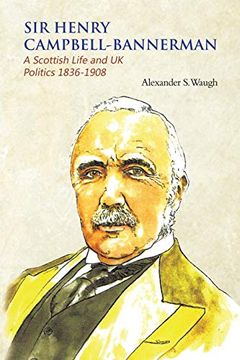 portada Sir Henry Campbell-Bannerman - a Scottish Life and uk Politics 1836-1908 (in English)