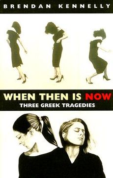 portada when then is now: three greek tragedies (en Inglés)