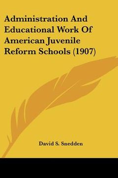 portada administration and educational work of american juvenile reform schools (1907) (en Inglés)