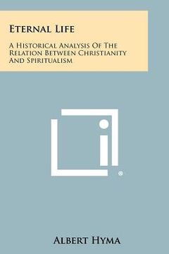 portada eternal life: a historical analysis of the relation between christianity and spiritualism (en Inglés)