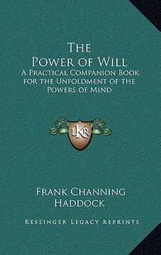 portada the power of will: a practical companion book for the unfoldment of the powers of mind (en Inglés)