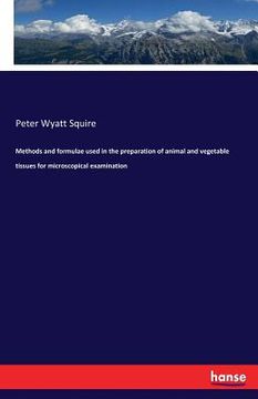 portada Methods and formulae used in the preparation of animal and vegetable tissues for microscopical examination (en Inglés)