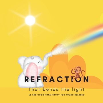 portada Refraction - That Bends the Light: A STEM Story for Young Readers (Perfect book to inspire child's curiosity about science at very young age) (en Inglés)