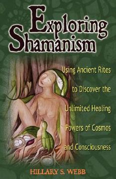 portada exploring shamanism: using ancient rites to discover the unlimited healing powers of cosmos and consciousness