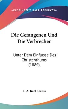 portada Die Gefangenen Und Die Verbrecher: Unter Dem Einflusse Des Christenthums (1889) (en Alemán)