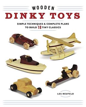 portada Wooden Dinky Toys: Simple Techniques & Complete Plans to Build 18 Tiny Classics (en Inglés)
