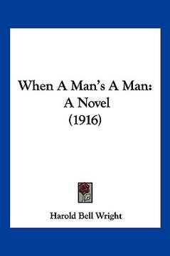 portada when a man's a man: a novel (1916) (en Inglés)