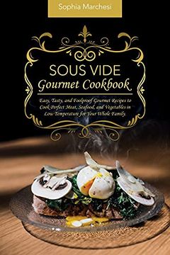 portada Sous Vide Gourmet Cookbook: Easy, Tasty, and Foolproof Gourmet Recipes to Cook Perfect Meat, Seafood, and Vegetables in low Temperature for Your Whole Family. (en Inglés)
