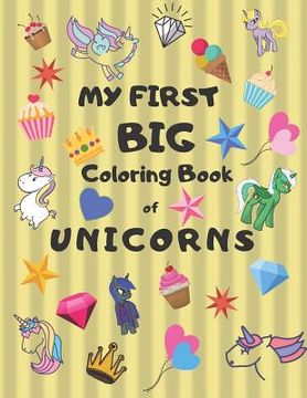 portada My First Big Coloring Book of Unicorns: Jumbo Book for Toddlers, Preschool, Kindergarten Large 8.5 X 11, Glossy, Softcover Yellow Cover (en Inglés)