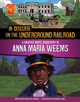 portada In Disguise on the Underground Railroad: A Graphic Novel Biography of Anna Maria Weems