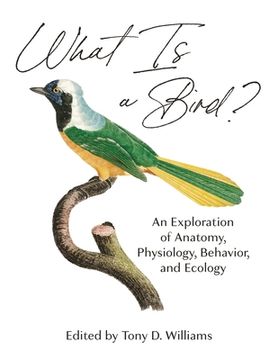 portada What is a Bird? An Exploration of Anatomy, Physiology, Behavior, and Ecology (en Inglés)
