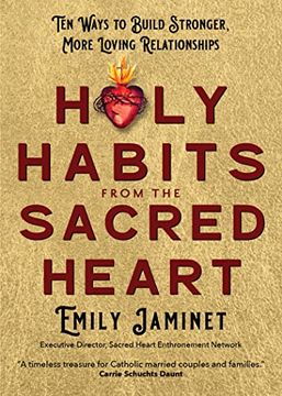 portada Holy Habits From the Sacred Heart: Ten Ways to Build Stronger, More Loving Relationships (en Inglés)