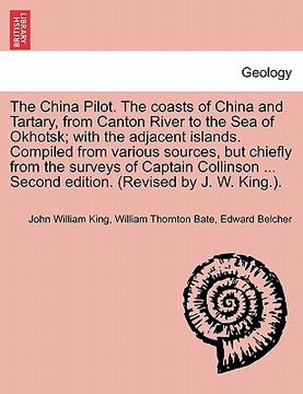 portada the china pilot. the coasts of china and tartary, from canton river to the sea of okhotsk; with the adjacent islands. compiled from various sources, b