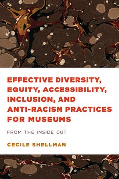 portada Effective Diversity, Equity, Accessibility, Inclusion, and Anti-Racism Practices for Museums: From the Inside Out (en Inglés)