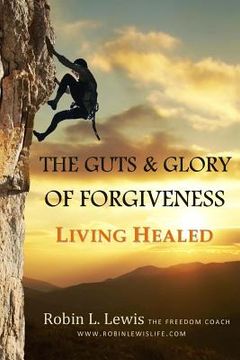 portada The Guts & Glory of Forgiveness: Living Healed