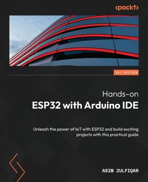 portada Hands-on ESP32 with Arduino IDE: Unleash the power of IoT with ESP32 and build exciting projects with this practical guide (en Inglés)