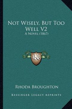 portada not wisely, but too well v2: a novel (1867) (en Inglés)