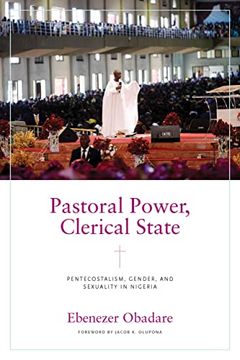 portada Pastoral Power, Clerical State: Pentecostalism, Gender, and Sexuality in Nigeria (Contending Modernities) (en Inglés)