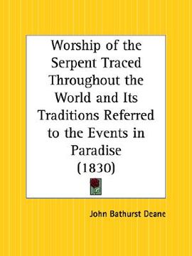 portada worship of the serpent traced throughout the world and its traditions referred to the events in paradise (en Inglés)