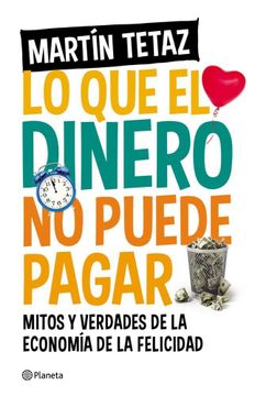 portada Lo que el Dinero no Puede Pagar Mitos y Verdades de la Economia de la Felicidad (in Spanish)